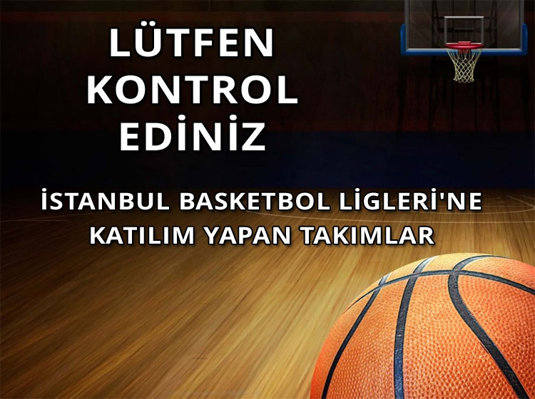 İSTANBUL BASKETBOL LİGLERİ'NE KATILIM YAPAN TAKIMLAR BELLİ OLDU LÜTFEN KONTROL EDİNİZ!